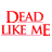 Dead Like Me