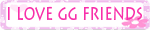 I love GG Friends