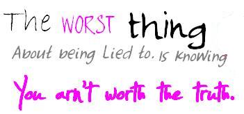 being lied to...