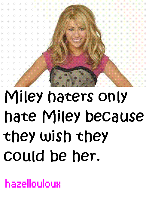 The reason Miley haters hate Miley (miley roxzzz!)