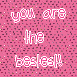 you are the bestest!