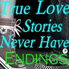 True Love Stories Never Have Endings