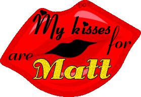 My kisses are for Matt.