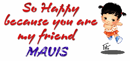so happy to be your friend MAVIS