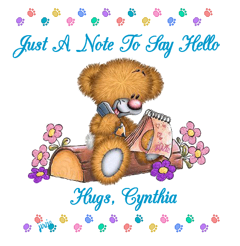 JUST A NOTE TO SAY HELLO HUGS CYNTHIA
