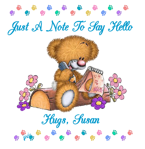 JUST A NOTE TO SAY HELLO HUGS, SUSAN