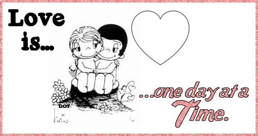 Love is...one day at a time.