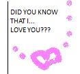 did you know that i love you???