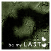 Be my last .
