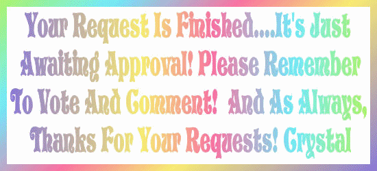 Your Request Is Finished.....Crystal (Changing Color)