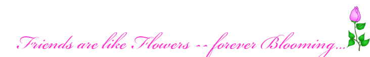 Signature - Friends are like Flowers -- Forever Blooming