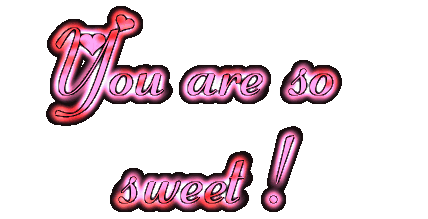 you are so sweet