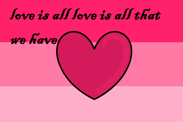 love is all that we have