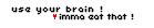 Use You Brain!