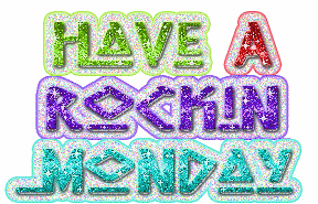 â˜†HaVeâ˜†Aâ˜†RoCKiNâ˜†MoNDaYâ˜†