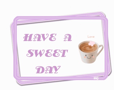HAVE A SWEET DAY