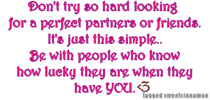 Don't try so hard looking for a perfect partner or friend