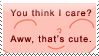 You think I care?