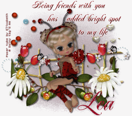 You has added bright spot to my life. Lea