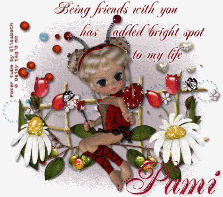 You has added bright spot to my life.Pami