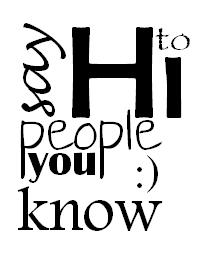 Say hi to people you know