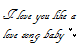I love you like a love song <3