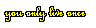you only live once