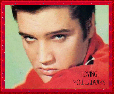 Elvis Presley-Loving you Always!