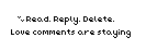 Read. Reply. Delete.