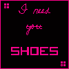 i need SHOES