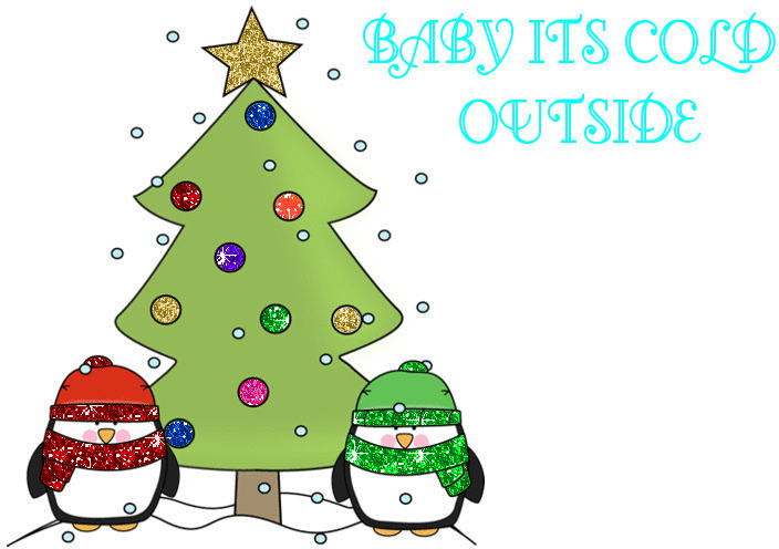 BABY IT'S COLD OUTSIDE