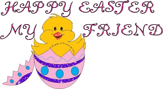 HAPPY EASTER MY FRIEND
