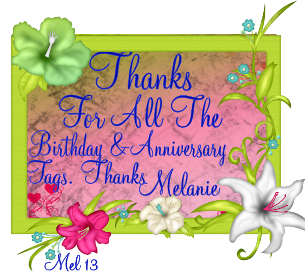 Thanks to all for the birthday and anniversary tags thanks Melanie