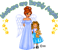 Mothers are earthly angels!