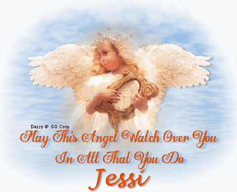 May this angel watch over you.Jessi