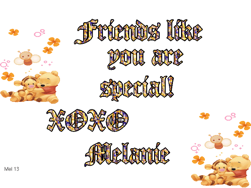 Friends like you are special! XOXO Melanie