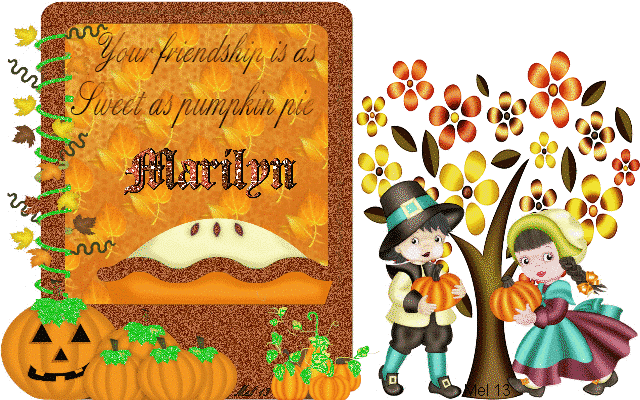 Marilyn -Your friendship is as sweet as pumpkin pie