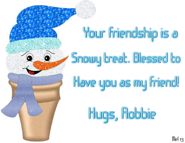 Robbie -Your friendship is a...