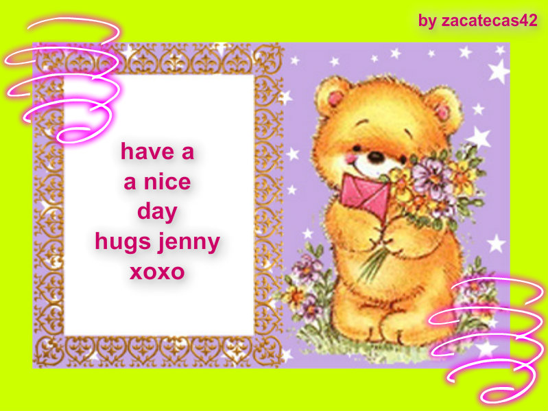 have nice day hugs jenny