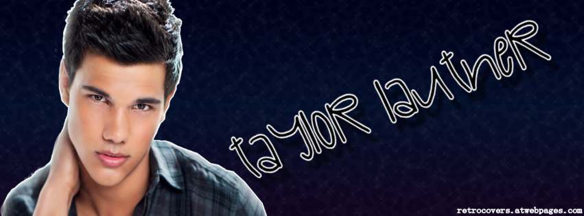 Taylor Lautner Facebook cover (made by me)