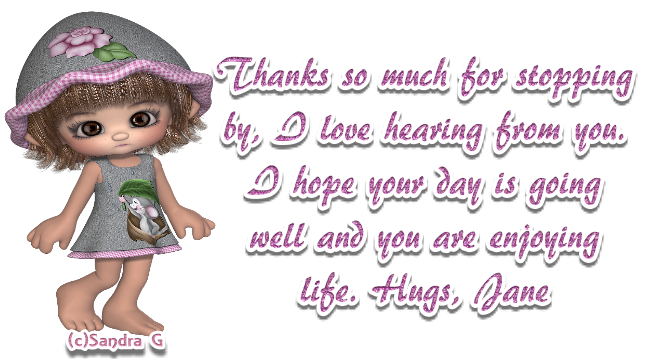 Thanks for stopping by - Jane