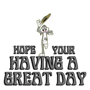 HOPE YOUR HAVING A GREAT DAY