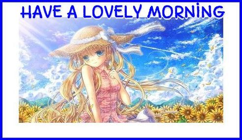 HAVE A LOVELY MORNING