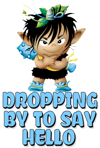 DROPPING BY TO SAY HELLO