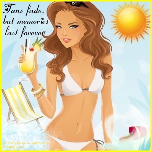 Tans fade, memories last forever