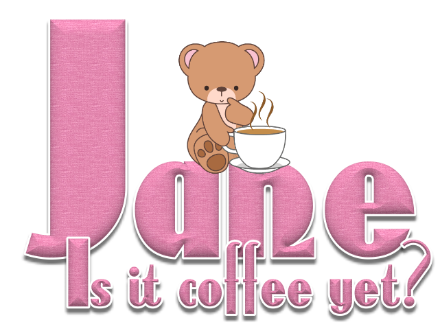 Is it coffee yet - Jane