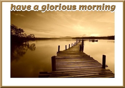 have a glorious morning