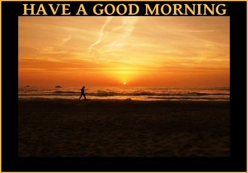 HAVE A GOOD MORNING