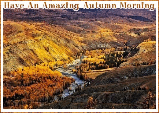 HAVE AN AMAZING AUTUMN MORNING