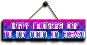 To my Mom in Heaven